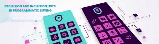 Exclusion Lists and Inclusion Lists as Strategic Controls in Programmatic Buying