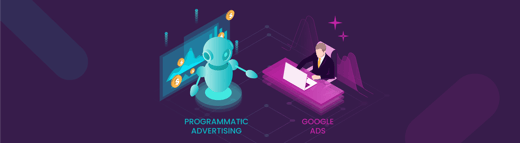 Programmatic Advertising Vs. Google Ads: Which To Choose